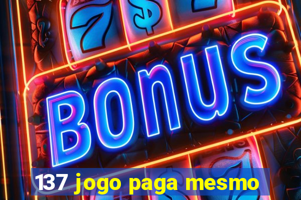 137 jogo paga mesmo